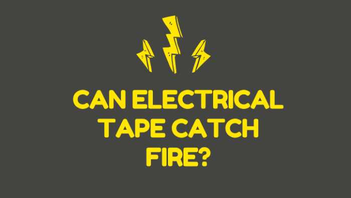 Can Electrical Tape Catch Fire?